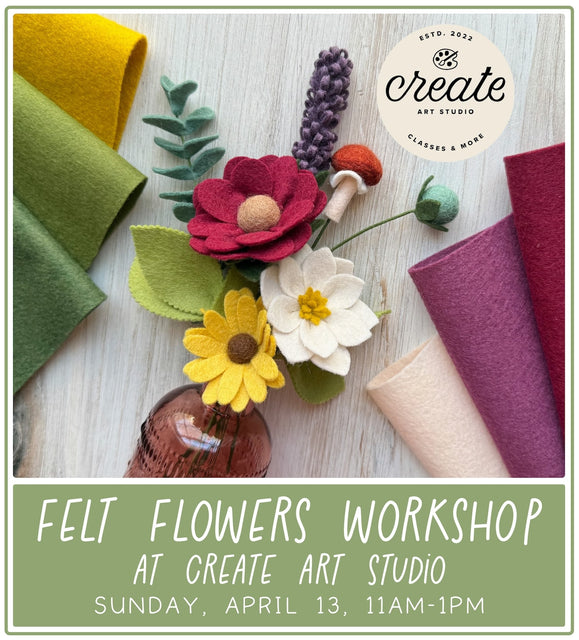 Felt Flowers Class at Create Art Studio